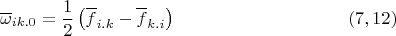 $$\overline \omega_{ik.0}=\dfrac 1 2 \left( \overline f_{i.k} -\overline f_{k.i} \right) \eqno (7,12)$$