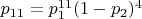 $p_{11}=p_1^{11}(1-p_2)^4$