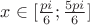 $x\in[\frac{pi}{6};\frac{5pi}{6}]