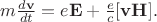 $$m\tfrac{d\mathbf{v}}{dt}=e\mathbf{E}+\tfrac{e}{c}\mathbf{[vH]}.$$
