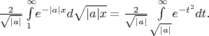 $\frac{2}{\sqrt{|a|}} \int\limits_1^\infty \! e^{-|a|x} d \sqrt{|a|x} = \frac{2}{\sqrt{|a|}} \int\limits_{\sqrt{|a|}}^\infty \! e^{-t^2} dt .$