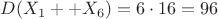 $D(X_{1}+ +X_{6}) = 6\cdot16=96$