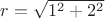 $r = \sqrt{1^2 + 2^2}$