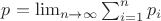 $p = \lim_{n\rightarrow \infty} \sum_{i=1}^{n} p_{i}$