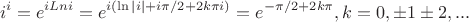 $$i^i=e^{i Ln i}=e^{i(\ln{|i|}+i\pi/2+2k\pi i)}=e^{-\pi/2+2k\pi}, k=0,\pm 1\pm 2, ...$$