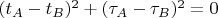 $(t_A - t_B)^2 + (\tau_A - \tau_B)^2 = 0$
