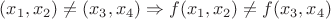 $(x_1,x_2)\neq{(x_3,x_4)}\Rightarrow{f(x_1,x_2)\neq{f(x_3,x_4)}}$ $(x_1,x_2)\neq{(x_3,x_4)}\Rightarrow{f(x_1,x_2)\neq{f(x_3,x_4)}}$