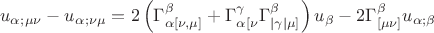 \[
u_\alpha  _{;\mu \nu }  - u_\alpha  _{;\nu \mu }  = 2\left( {\Gamma _{\alpha [\nu ,\mu ]}^\beta   + \Gamma _{\alpha [\nu }^\gamma  \Gamma _{\left| \gamma  \right|\mu ]}^\beta  } \right)u_\beta   - 2\Gamma _{[\mu \nu ]}^\beta  u_{\alpha ;\beta } \]
