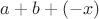 $a+b+(-x)$ $a+b+(-x)$