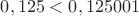$0,125<0,125001$