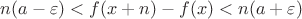 $n(a-\varepsilon) < f(x+n)-f(x) < n(a+\varepsilon)$