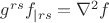 $g^{rs}f_{|rs}=\nabla^2 f$