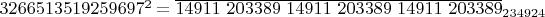 $3266513519259697^2 =\overline{14911 \ 203389 \ 14911 \ 203389 \ 14911 \ 203389}_{234924}$