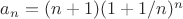 $a_n = (n + 1)(1 + 1/n)^n$