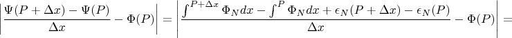 $$\left|\frac{\Psi(P + \Delta x) - \Psi(P)}{\Delta x} - \Phi(P)\right| = \left|\frac{\int^{P + \Delta x} \Phi_N dx - \int^{P} \Phi_N dx + \epsilon_N(P + \Delta x) - \epsilon_N(P)}{\Delta x} - \Phi(P)\right| = $$