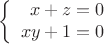 $$\left\{
\begin{array}{rcl}
 x+z=0& \\
 xy+1=0& \\
\end{array}
\right.$$