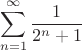 $$\sum_{n=1}^{\infty}  \frac{1}{2^n+1} $$