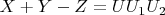 $ X + Y-Z = UU_1U_2$