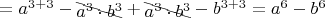 $=a^{3+3}-\begin{xy}*{a^3\cdot b^3};p+UL;+DR**h@{-}\end{xy}+\begin{xy}*{a^3\cdot b^3};p+UL;+DR**h@{-}\end{xy}-b^{3+3}=a^6-b^6$