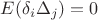 $E(\delta_i \Delta_j) = 0$
