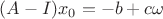 $(A-I)x_0=-b+c\omega$