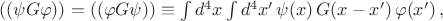 $((\psi G \varphi )) = ((\varphi G \psi)) \equiv \int d^4x \int d^4x' \,\psi(x)\,G(x-x')\,\varphi(x')\,,$
