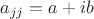 $a_{jj}=a+ib$