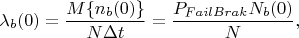 $$\lambda_b(0)=\frac{M\{n_b(0)\}}{N\Delta t}=\frac{P_{FailBrak}N_b(0)}{N},$$