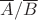 $\overline A/\overline B$