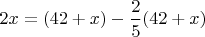 $2x = (42+x) - \dfrac{2}{5} (42+x)$