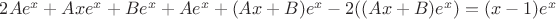 $2Ae^x+Axe^x+Be^x+Ae^x+(Ax+B)e^x-2((Ax+B)e^x)=(x-1)e^x$ $2Ae^x+Axe^x+Be^x+Ae^x+(Ax+B)e^x-2((Ax+B)e^x)=(x-1)e^x$