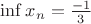 $\inf{x_n}=\frac{-1}{3}$