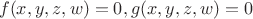 $$
f(x,y,z,w) = 0,
g(x,y,z,w) = 0
$$