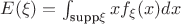$E(\xi) = \int_{\text{supp} \xi} x f_{\xi}(x) dx$