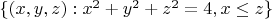 $\{(x, y, z): x^2 + y^2 + z^2 = 4, x \leq z \}$