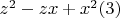 $z ^ 2 - z x + x ^ 2\engo (3)$