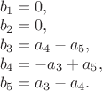 $\\
b_1=0,\\
b_2=0,\\
b_3=a_4-a_5,\\
b_4=-a_3+a_5,\\
b_5=a_3-a_4.
$