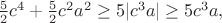 $\frac 52 c^4+\frac 52 c^2a^2 \ge 5|c^3a| \ge 5c^3a,$