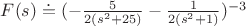 $F(s)\doteq (-\frac{5}{2(s^{2}+25)}-\frac{1}{2(s^{2}+1)})^{-3}$