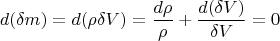 \[
d(\delta m) = d(\rho \delta V) = \frac{{d\rho }}
{\rho } + \frac{{d(\delta V)}}
{{\delta V}} = 0
\]