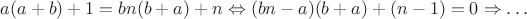 $a(a+b)+1=bn(b+a)+n\Leftrightarrow (bn-a)(b+a)+(n-1)=0\Rightarrow\ldots$