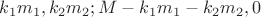 $k_1m_1,k_2m_2;M-k_1m_1-k_2m_2,0$