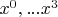 $x^0,...x^3$