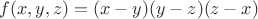 $f(x,y,z)=(x-y)(y-z)(z-x)$