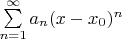 $\sum\limits_{n=1}^{\infty} a_n(x-x_0)^n$