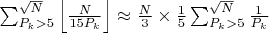 $\sum_{P_k > 5}^{\sqrt{N}} \left\lfloor \frac{N}{15 P_k} \right\rfloor \approx \frac{N}{3} \times \frac{1}{5} \sum_{P_k > 5}^{\sqrt{N}} \frac{1}{P_k}$
