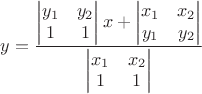 $$y=\dfrac{\begin{vmatrix} y_1 & y_2\\ 1 & 1\end{vmatrix}x+\begin{vmatrix} x_1 & x_2\\ y_1 & y_2\end{vmatrix}}{\begin{vmatrix} x_1 & x_2\\ 1 & 1\end{vmatrix}}$$