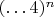 $(&hellip;4)^n$