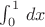 $\int_0^1\,dx$