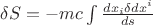 $\[\delta S=-mc\int\frac{dx_{i}\delta dx^{i}}{ds}\]$